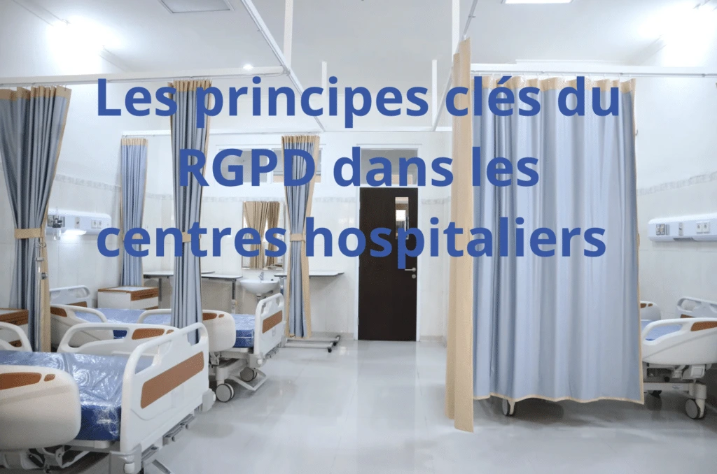 Les principes clés du RGPD dans les centres hospitaliers